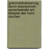 Grammatikalisierung Durch Expressiven Sprachwandel Am Beispiel Des Franz Sischen by Evelyn Glose