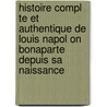 Histoire Compl Te Et Authentique De Louis Napol On Bonaparte Depuis Sa Naissance door Jean-Claude-Barth L. My Gallix