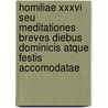 Homiliae Xxxvi Seu Meditationes Breves Diebus Dominicis Atque Festis Accomodatae door Johann Gerhard