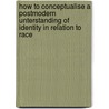 How To Conceptualise A Postmodern Unterstanding Of Identity In Relation To  Race by Christoph Behrends