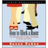 How To Work A Room: The Ultimate Guide To Savvy Socializing In Person And Online by Susan RoAne