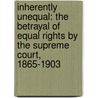Inherently Unequal: The Betrayal Of Equal Rights By The Supreme Court, 1865-1903 by Lawrence Goldstone