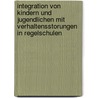 Integration Von Kindern Und Jugendlichen Mit Verhaltensstorungen In Regelschulen by Juliane Kittelmann