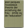Jean-Jacques Rousseaus Theorie Der Erziehung Der Frau - Emile Ou De L'Education" door Christiane Pötter