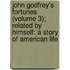 John Godfrey's Fortunes (Volume 3); Related By Himself: A Story Of American Life