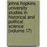Johns Hopkins University Studies In Historical And Political Science (Volume 17) by Professor Herbert Baxter Adams