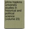 Johns Hopkins University Studies In Historical And Political Science (Volume 23) door Professor Herbert Baxter Adams