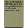 Konstruktivistische Anthropologie Und Das Padagogische Problem Der Verantwortung door Leonhard Laur