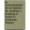 La Comunicacion en la Historia de America = Keeping in Touch in American History door Dana Meachen Rau