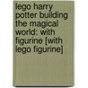 Lego Harry Potter Building The Magical World: With Figurine [With Lego Figurine] door Elizabeth Dowsett
