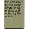 Levi And Sarah; Or, The Jewish Lovers, Tr. With Preface And Notes, By The Editor door Julian Ursyn Niemcewicz