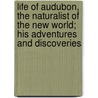 Life Of Audubon, The Naturalist Of The New World; His Adventures And Discoveries door Mrs Horace St John