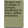 Literature And Its Writers: A Compact Introduction To Fiction, Poetry, And Drama door Samuelb Charters
