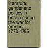 Literature, Gender And Politics In Britain During The War For America, 1770-1785 door Robert W. Jones