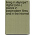 Living In Dsytopa? Digital (Non-) Places In Postmodern Films And In The Internet