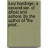 Lucy Hardinge; A Second Ser. Of Afloat And Ashore, By The Author Of 'The Pilot'.