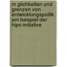 M Glichkeiten Und Grenzen Von Entwicklungspolitk Am Beispiel Der Hipc-Initiative by Sebastian Schmelzer