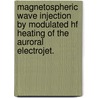 Magnetospheric Wave Injection By Modulated Hf Heating Of The Auroral Electrojet. door Mark Golkowski