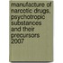 Manufacture Of Narcotic Drugs, Psychotropic Substances And Their Precursors 2007