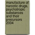 Manufacture of Narcotic Drugs, Psychotropic Substances and Their Precursors 2004