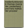 Medienfunktionen In Thomas Manns 'Der Zauberberg' Und Franz Kafkas 'Der Process' door Alexander Monagas