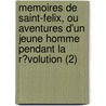 Memoires De Saint-Felix, Ou Aventures D'Un Jeune Homme Pendant La R?Volution (2) by Ren E-Jean Durdent