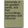 Memorials Of The Goodwin Sands, And Their Surroundings, Legendary And Historical by George Byng Gattie