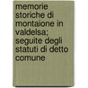 Memorie Storiche Di Montaione In Valdelsa; Seguite Degli Statuti Di Detto Comune by 'Ntun De Tavarr