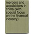 Mergers And Acquisitions In China (With Special Focus On The Financial Industry)