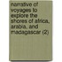 Narrative Of Voyages To Explore The Shores Of Africa, Arabia, And Madagascar (2)