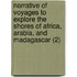 Narrative Of Voyages To Explore The Shores Of Africa, Arabia, And Madagascar (2)