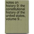 Notes On History 9: The Constitutional History Of The United States, Volume 9...