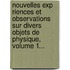 Nouvelles Exp Riences Et Observations Sur Divers Objets De Physique, Volume 1...