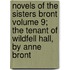 Novels Of The Sisters Bront Volume 9; The Tenant Of Wildfell Hall, By Anne Bront