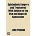 Ophthalmic Surgery And Treatment; With Advice On The Use And Abuse Of Spectacles
