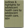 Outlines & Highlights For Adolescent Health Care By Adolescent Health Care, Isbn door Cram101 Textbook Reviews