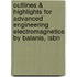 Outlines & Highlights For Advanced Engineering Electromagnetics By Balanis, Isbn