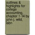 Outlines & Highlights For College Accounting, Chapter 1-14 By John J. Wild, Isbn