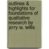 Outlines & Highlights For Foundations Of Qualitative Research By Jerry W. Willis
