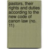 Pastors, Their Rights And Duties According To The New Code Of Canon Law (No. 11) door Charles Joseph Koudelka