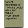 Patient Incentives To Motivate Doctor Visits And Reduce Hypertension Disparities by Teague Ruder
