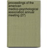 Proceedings Of The American Medico-Psychological Association Annual Meeting (27) by American Association