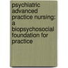 Psychiatric Advanced Practice Nursing: A Biopsychosocial Foundation For Practice by Perese