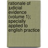 Rationale Of Judicial Evidence (Volume 1); Specially Applied To English Practice by Jeremy Bentham