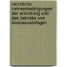 Rechtliche Rahmenbedingungen Der Errichtung Und Des Betriebs Von Biomasseanlagen by Martin Maslaton