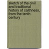 Sketch Of The Civil And Traditional History Of Caithness, From The Tenth Century by James T. Calder