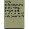 Slight Reminiscences Of The Rhine, Switzerland, And A Corner Of Italy (Volume 2) door Mary] [Boddington
