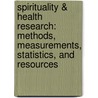 Spirituality & Health Research: Methods, Measurements, Statistics, And Resources by Harold George Koenig