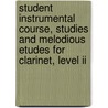 Student Instrumental Course, Studies And Melodious Etudes For Clarinet, Level Ii door Robert Lowry