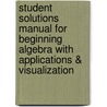 Student Solutions Manual For Beginning Algebra With Applications & Visualization door Terry A. Krieger